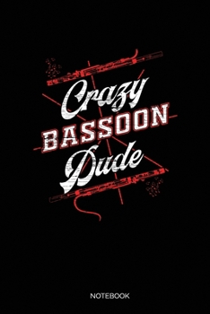Paperback Crazy Bassoon Dude: Blank Lined Journal 6x9 - Bassoon Musician Notebook I Orchestra Members And Bassoonist Instrument Player Gift Book