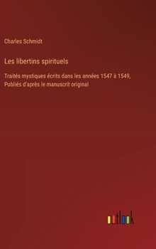 Hardcover Les libertins spirituels: Traités mystiques écrits dans les années 1547 à 1549, Publiés d'après le manuscrit original [French] Book