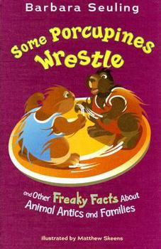 Library Binding Some Porcupines Wrestle: And Other Freaky Facts about Animal Antics and Families Book