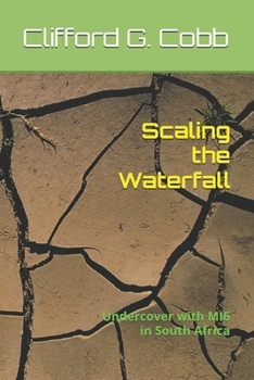 Scaling the Waterfall: Undercover with MI6 in South Africa