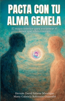 PACTA CON TU ALMA GEMELA: El mapa interior para encontrar el amor que vibra contigo (Spanish Edition)