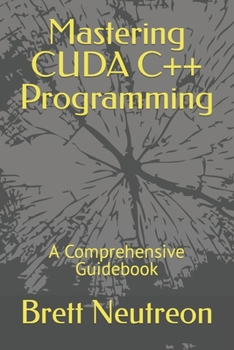 Mastering CUDA C++ Programming: A Comprehensive Guidebook