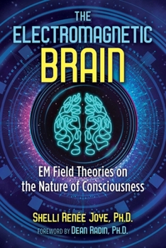 Paperback The Electromagnetic Brain: Em Field Theories on the Nature of Consciousness Book