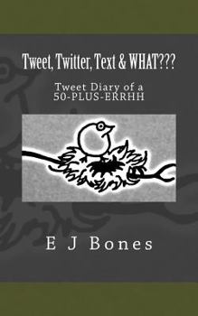 Paperback Tweet, Twitter, Text, & What: A Tweet Diary of a 50-PLUS-ERRRH Book