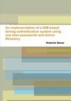 Paperback An implementation of a SIM based strong authentication system using one time passwords and Active Directory. Book