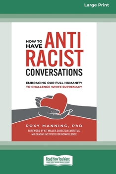 Paperback How to Have Antiracist Conversations: Embracing Our Full Humanity to Challenge White Supremacy (16pt Large Print Format) Book