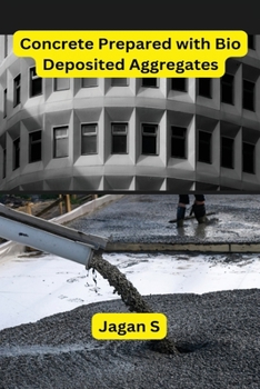 Paperback Concrete Prepared with Bio Deposited Aggregates Book