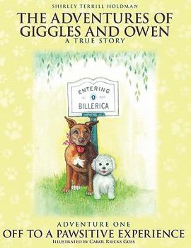 Paperback The Adventures of Giggles and Owen: A True Story: Adventure One: Off to a Pawsitive Experience Book