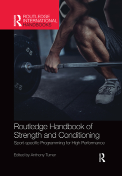 Routledge Handbook of Strength and Conditioning: Sport-Specific Programming for High Performance - Book  of the Routledge International Handbooks