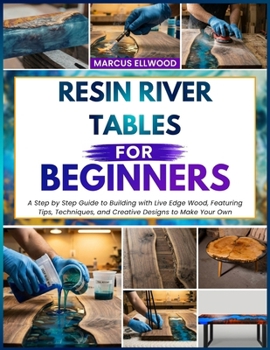 Paperback Resin River Tables for Beginners: A Step by Step Guide to Building with Live Edge Wood, Featuring Tips, Techniques, and Creative Designs to Make Your Book