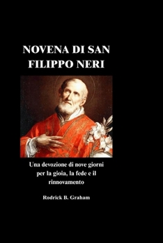NOVENA DI SAN FILIPPO NERI: Una devozione di nove giorni per la gioia, la fede e il rinnovamento (Italian Edition)