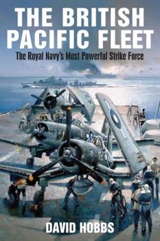 Paperback The British Pacific Fleet: The Royal Navy's Most Powerful Strike Force Book