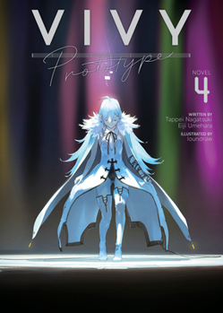 Vivy prototype 4 - Book #4 of the Vivy Prototype Light Novel