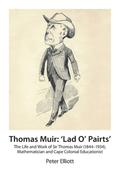 Paperback Thomas Muir: 'Lad O' Pairts': The Life and Work of Sir Thomas Muir (1844-1934), Mathematician and Cape Colonial Educationist Book