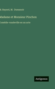 Hardcover Madame et Monsieur Pinchon: Comédie-vaudeville en un acte [French] Book