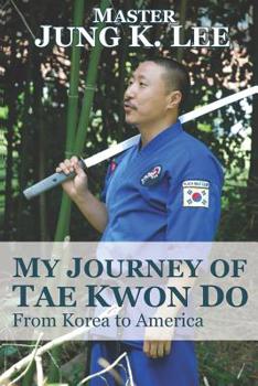 Paperback My Journey of Tae Kwon Do: From Korea to America Book
