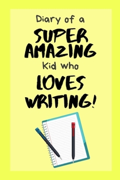 Diary of a Super Amazing Kid Who Loves Writing!: Small Lined Notebook / Journal for Children