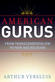 Hardcover American Gurus: From Transcendentalism to New Age Religion Book