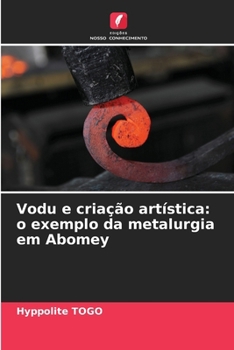 Vodu e criação artística: o exemplo da metalurgia em Abomey (Portuguese Edition)