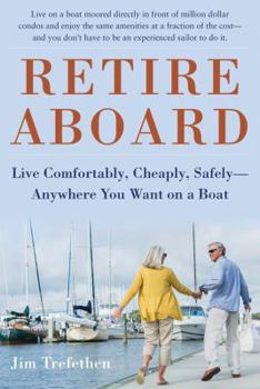 Hardcover Retire Aboard: Live Comfortably, Cheaply, Safely--Anywhere You Want on a Boat Book
