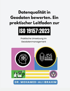 Datenqualität in Geodaten bewerten Ein praktischer Leitfaden zur ISO 19157-1: 2023: Praktische Umsetzung im Geodatenmanagement (German Edition)