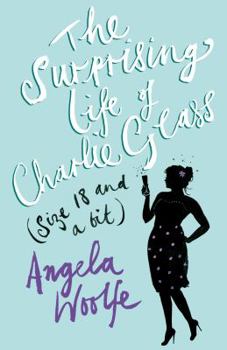 Paperback The Surprising Life of Charlie Glass (Size 18 and a Bit). Angela Woolfe Book