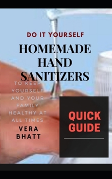 Paperback Homemade Hand Sanitizers: To keep yourself and your family healthy at all times Book