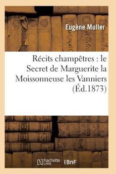 Paperback Récits Champêtres: Le Secret de Marguerite La Moissonneuse Les Vanniers [French] Book