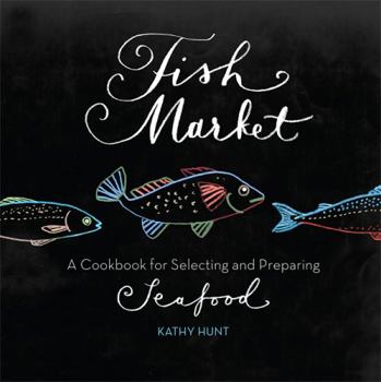 Paperback Fish Market: A Cookbook for Selecting and Preparing Seafood Book