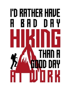 I'd rather have a bad day hiking than a good day at work: Composition notebook journal, Perfect gift item