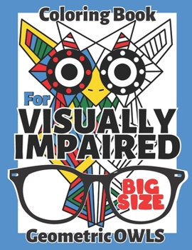 Paperback Visually Impaired Coloring Book: Geometric Owls, Large Print, Easy, for Adults, Kids, Seniors, Teens, Thick Lines Book