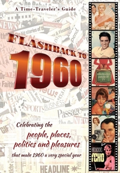 Paperback Flashback to 1960 - A Time Traveler's Guide: Celebrating the people, places, politics and pleasures that made 1960 a very special year. Perfect birthd Book