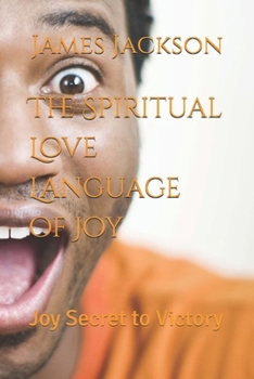 The Spiritual Love Language of Joy: Joy Secret to Victory