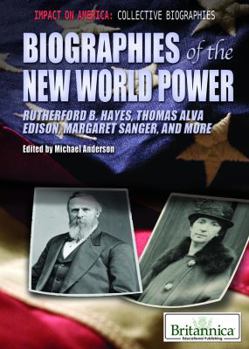 Library Binding Biographies of the New World Power: Rutherford B. Hayes, Thomas Alva Edison, Margaret Sanger, and More Book