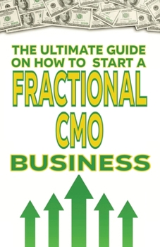 The Ultimate Guide on How To Start a Fractional CMO Business