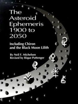 Paperback The Asteroid Ephemeris 1900 to 2050: Including Chiron and the Black Moon Lilith Book