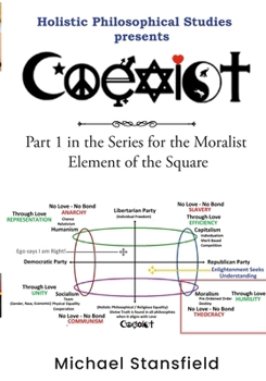 Paperback Holistic Philosophical Studies presents COEXIST: Part 1 in the Series for the Moralist Element of the Square Book