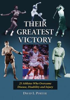 Paperback Their Greatest Victory: 24 Athletes Who Overcame Disease, Disability and Injury Book