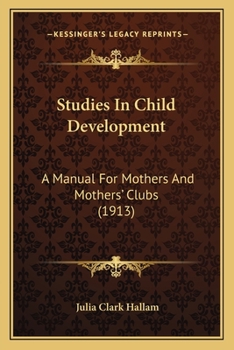 Paperback Studies In Child Development: A Manual For Mothers And Mothers' Clubs (1913) Book