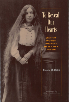Paperback To Reveal Our Hearts: Jewish Women Writers in Tsarist Russia Book