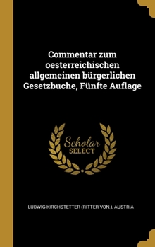 Hardcover Commentar zum oesterreichischen allgemeinen bürgerlichen Gesetzbuche, Fünfte Auflage [German] Book