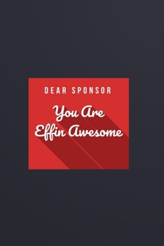 Paperback Dear Sponsor You are Effin Awesome: Sponsor Gift Blank Lined Notebook Book