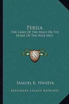 Paperback Persia: The Land Of The Magi Or The Home Of The Wise Men Book