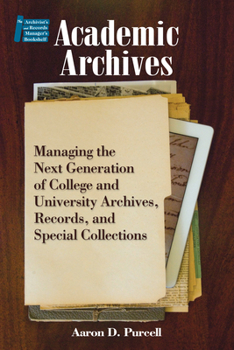 Paperback Academic Archives:: Managing the Next Generation of College and University Archives, Records, and Special Collections Book