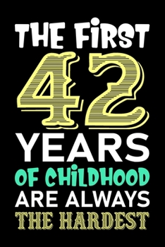 The First 42 Years Of Childhood Are Always The Hardest: 42th Birthday Vintage Gift, 42th Birthday Gift For 42 Years Old Men and Women born in October ... Her - 120 page, Lined, 6x9 (15.2 x 22.9 cm)
