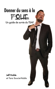 Paperback Donner du sens à la folie: Un guide de survie du TSAF [French] Book