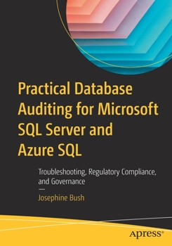 Paperback Practical Database Auditing for Microsoft SQL Server and Azure SQL: Troubleshooting, Regulatory Compliance, and Governance Book