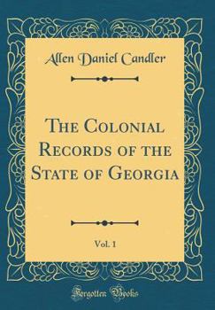 Hardcover The Colonial Records of the State of Georgia, Vol. 1 (Classic Reprint) Book