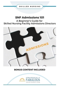 Paperback SNF Admissions 101: A Beginner's Guide for Skilled Nursing Facility Admissions Directors Strategically Fabulous Book