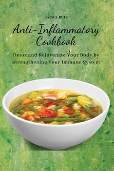 Paperback Anti-Inflammatory Cookbook: Detox and Rejuvenate Your Body by Strengthening Your Immune System Book